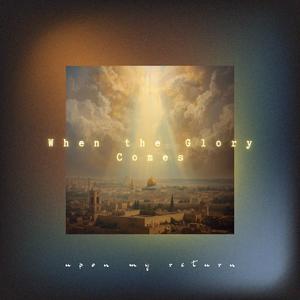 When the Glory Comes