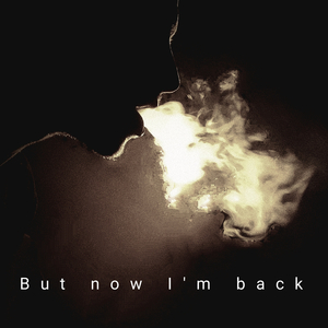 But Now I'm Back