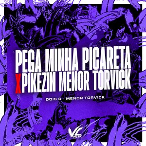 Pega Minha Picareta X Pikezin Menor Torvick