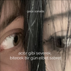 acıtır gibi severek, bitecek bir gün elbet sabret