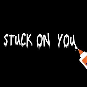 Stuck On You