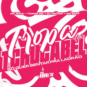 Tropa Dos Tchucabel Só Quer Sentar Pra Ladrão