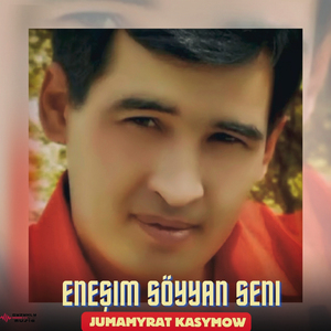 Eneşim Söýýän Seni