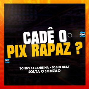 Cadê o Pix Rapaz ?
