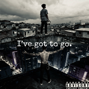I've got to go(我得走了)