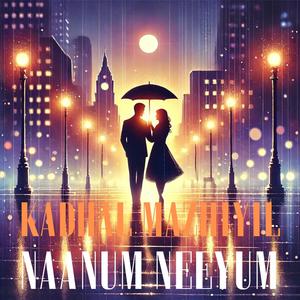 KADHAL MAZHIYIL Naanum Neeyum