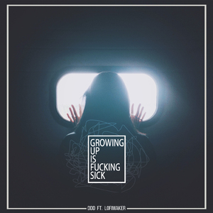 Growing Up Is ****ing Sick (LOFIMAKER feat.DDD! Original Mix)