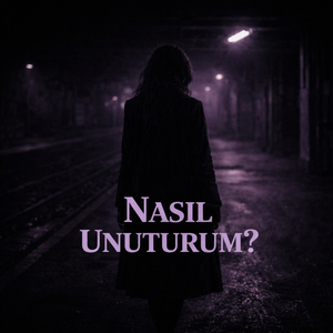 Nasıl Unuturum?