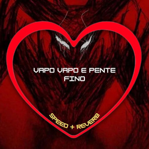 Vapo Vapo e Pente Fino (Speed + Reverb)
