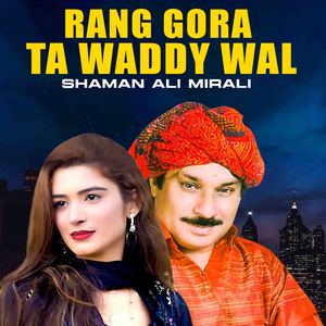 Rang Gora Ta Waddy Wal