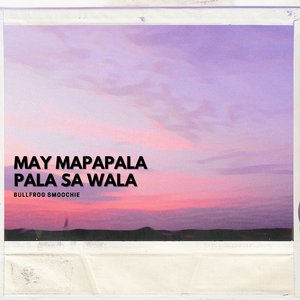 May Mapapala Pala Sa Wala