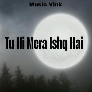 Tu Hi Mera Ishq Hai