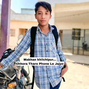 Chhora Tharo Phone Le Jajyo