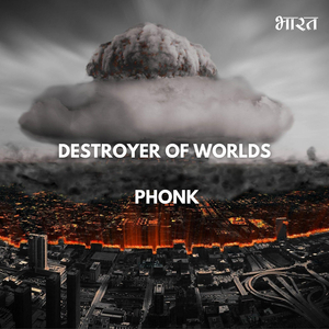 Destroyer of Worlds Phonk