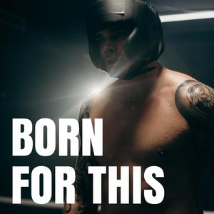 Born For This