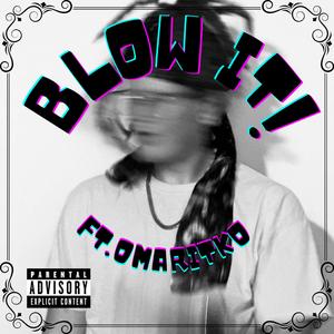 BLOW IT! (feat. OmariTKO)