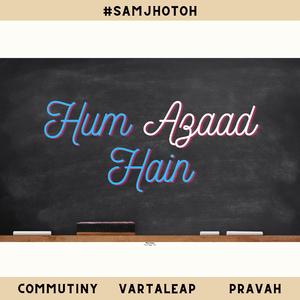 Hum Azaad Hain (feat. Subhadra Kamath, Arjun John, Ritwik De, Krishna Rao, Meenakshi Ruhela, Richa Shukla & Bells of Change - Pravah)