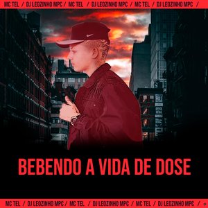 Bebendo a Vida de Dose (feat. DJ Leozinho MPC)