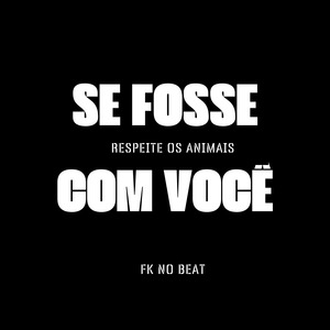 SE FOSSE COM VOCÊ (RESPEITE OS ANIMAIS)