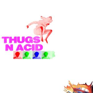 THUGS N ACID