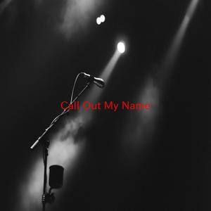 Call Out My Name (Tribute version originally performed by The Weeknd)