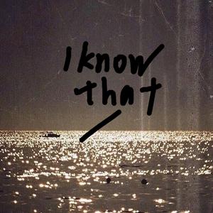 i know that