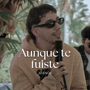 Aunque Te Fuiste