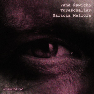 Yana Ñawicha / Tuyaschallay / Malicia Malicia (1996 Remastered)