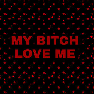 My Bitch Love Me