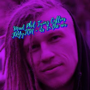 Mad Phil Twinz Collins JAYyTON its In the air