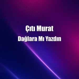 Dağlara Mı Yazdın