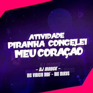 ATIVIDADE PIRANHA CONGELEI MEU CORAÇÃO (feat. Mc Vinicin mdf & Mc Mirys)