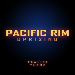 Pacific Rim Uprising (Main Trailer Theme)