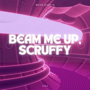 Beam me up, Scruffy