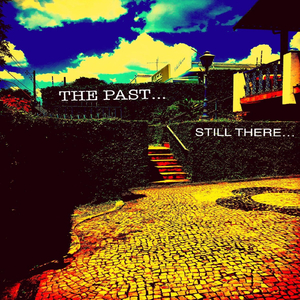 The Past... Still There...