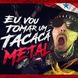 Eu Vou Tomar Um Tacacá Metal