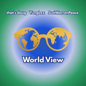World View (feat. YungLex & JustWarrenPeace)