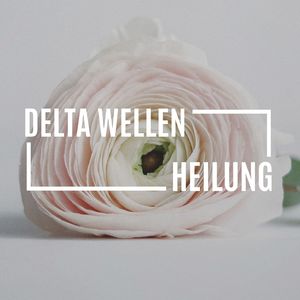 Delta Wellen Heilung