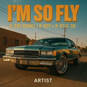 Im So Fly (feat. Ant Bankz & Monster T)