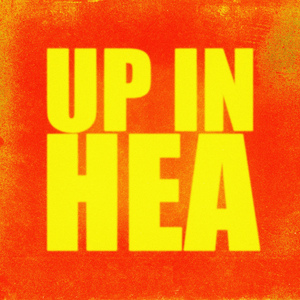 UP IN HEA