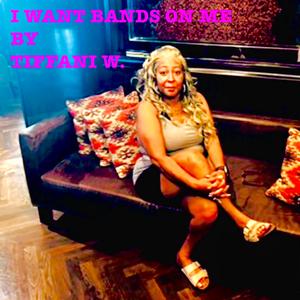 I WANT BANDS ON ME