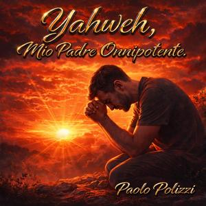 Yahweh, Mio Padre Onnipotente