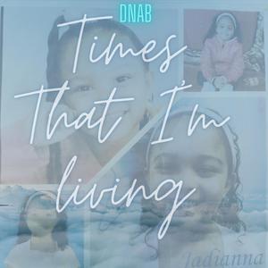 Time's That I'm Living