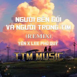 Người Bên Gối Và Người Trong Tim (HM REMX) x TTM MUSIC