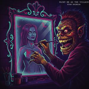 Paint Me As The Villain