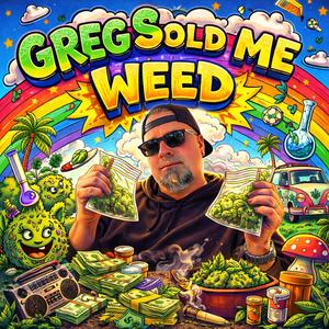 Greg $old Me Weed