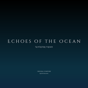 Echoes of the Ocean（NOVASTAR-T Remix)