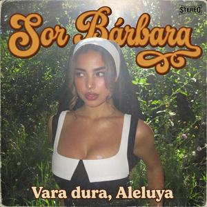 Vara dura, Aleluya (feat. Sor Bárbara)