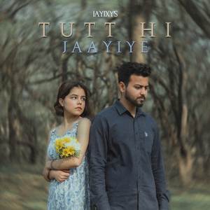 TUTT HI JAAYIYE