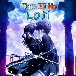 Tum Hi Ho (Lofi)
